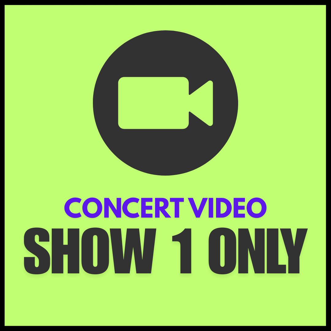 Concert Video - SHOW 1 ONLY