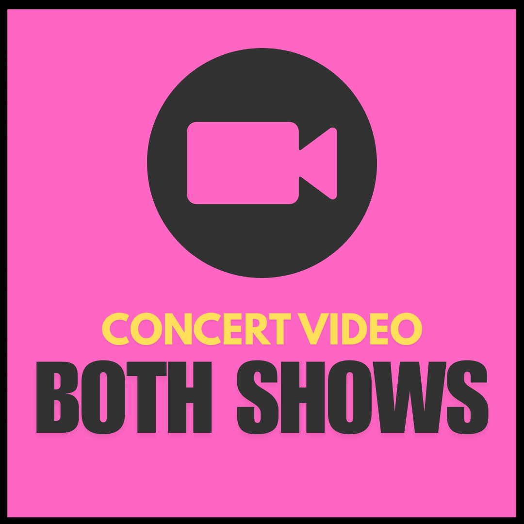 Concert Video - BOTH SHOWS 1 & 2